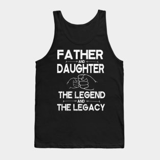 Father And Daughter The Legend And The Legacy Hand To Hand Father Parent July 4th Christmas Day Tank Top